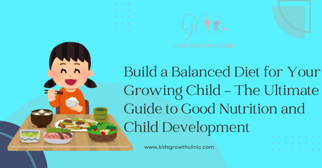 How to Build a Balanced Diet for Your Growing Child: A Complete Guide ...